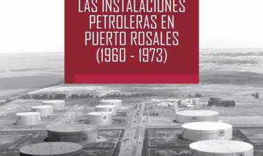 La historia de las primeras instalaciones petroleras en Puerto Rosales